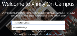 Springfield College Residence Life and Information and Technology Services are proud to transition from traditional cable television and now offer the campus community new streaming entertainment to residential students through "XFINITY on Campus."