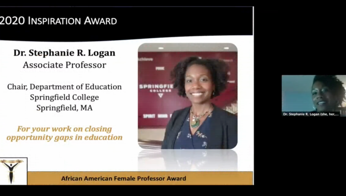 Springfield College Department of Education Chair Stephanie R. Logan was recognized at the annual African American Female Professor Award Virtual Celebration on Thursday, Oct. 8 hosted by Springfield College. The African American Female Professor Awards recognize full-time, part-time, and adjunct African American female faculty members for their commitment to higher education, and their role as mentors in the advancement of African American scholars and students.