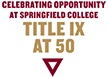 Celebrating Opportunity at Springfield College Title IX at 50