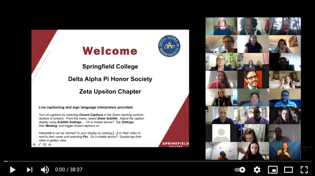 The Springfield College Academic Success Center hosted its virtual celebration to induct new members and inaugural chapter officers into the College's Zeta Upsilon Chapter of Delta Alpha Pi (DAPi) Honor Society, on April 19, 2021. View Virtual Ceremony...