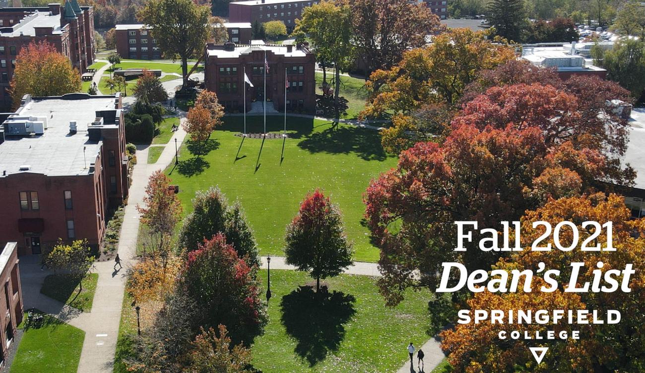 Springfield College is proud of all students and congratulates individuals who earned dean's list recognition for the 2021 fall semester.