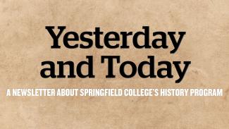 Yesterday and today, a newsletter about Springfield College's history program
